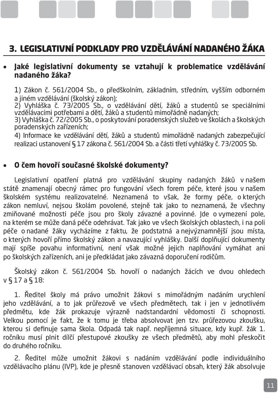 , o vzdělávání dětí, žáků a studentů se speciálními vzdělávacími potřebami a dětí, žáků a studentů mimořádně nadaných; 3) Vyhláška č. 72/2005 Sb.