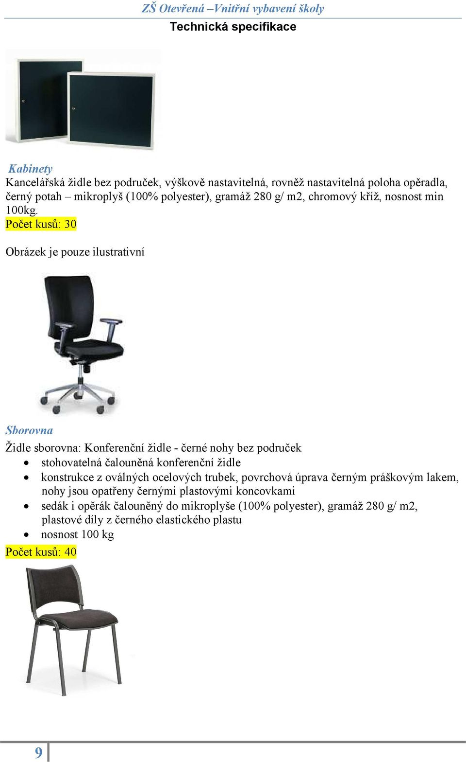 Počet kusů: 30 Obrázek je pouze ilustrativní Sborovna Židle sborovna: Konferenční židle - černé nohy bez područek stohovatelná čalouněná konferenční židle