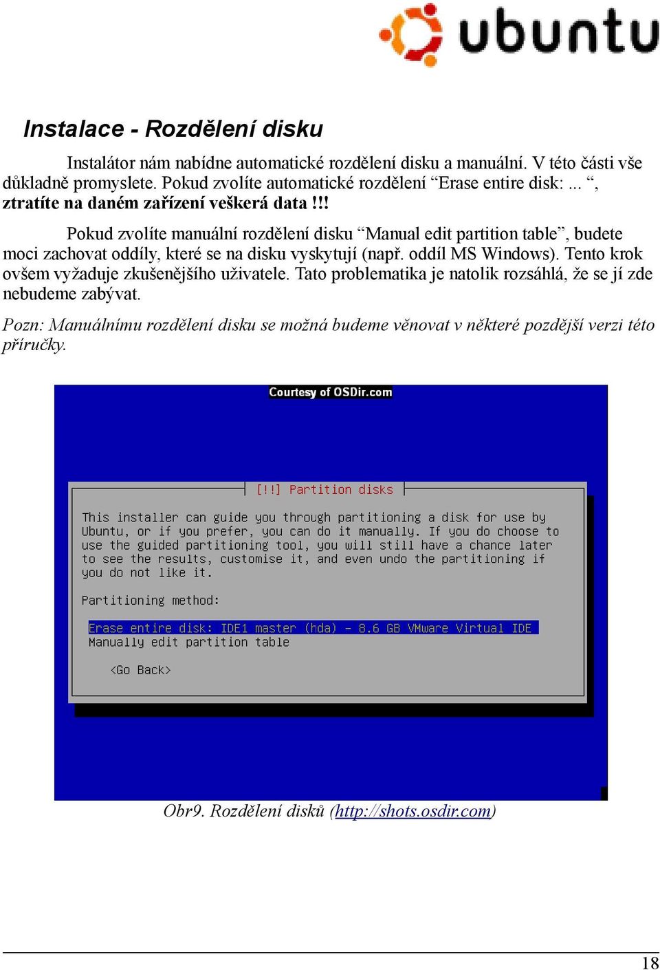 !! Pokud zvolíte manuální rozdělení disku Manual edit partition table, budete moci zachovat oddíly, které se na disku vyskytují (např. oddíl MS Windows).