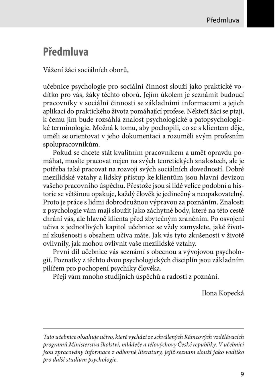 Někteří žáci se ptají, k čemu jim bude rozsáhlá znalost psychologické a patopsychologické terminologie.