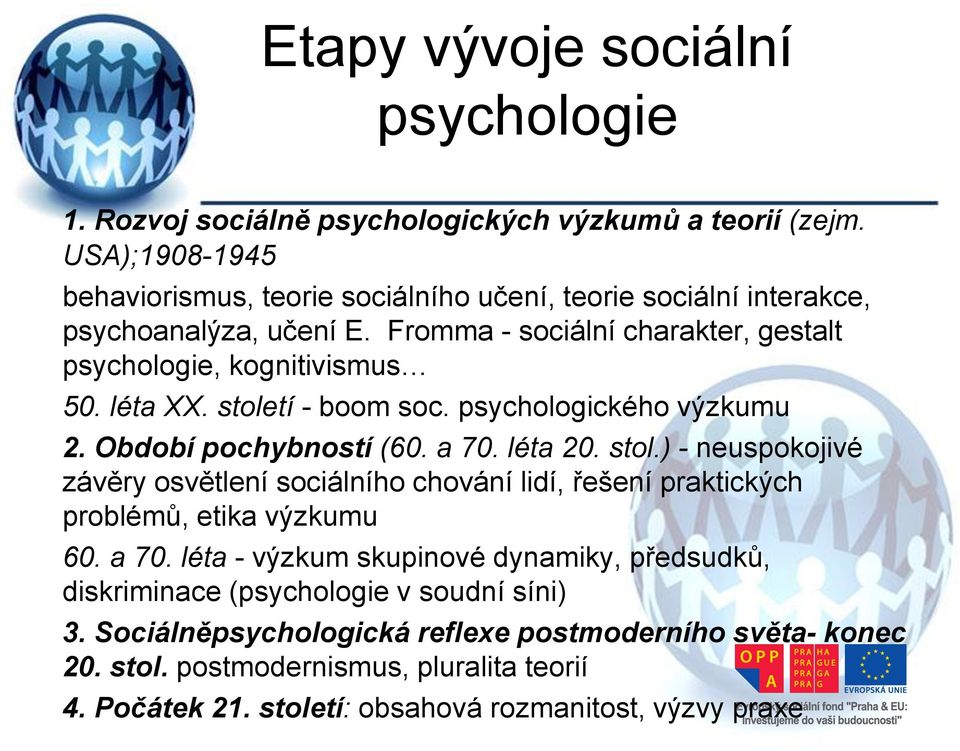 století - boom soc. psychologického výzkumu 2. Období pochybností (60. a 70. léta 20. stol.