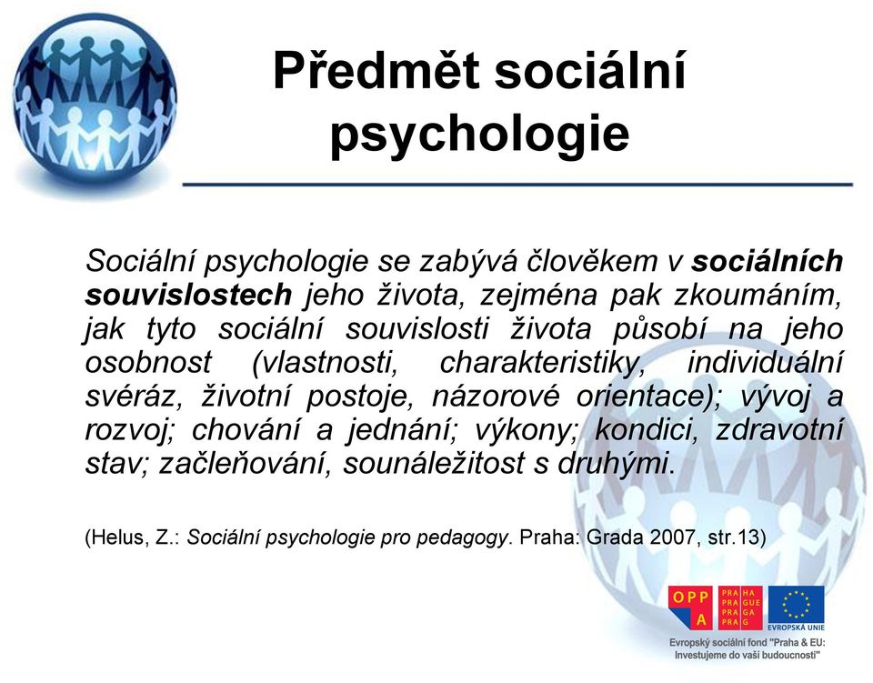 individuální svéráz, životní postoje, názorové orientace); vývoj a rozvoj; chování a jednání; výkony; kondici,