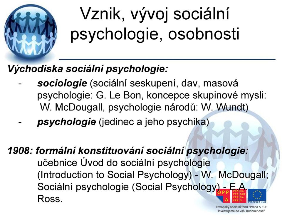 Wundt) - psychologie (jedinec a jeho psychika) 1908: formální konstituování sociální psychologie: učebnice Úvod