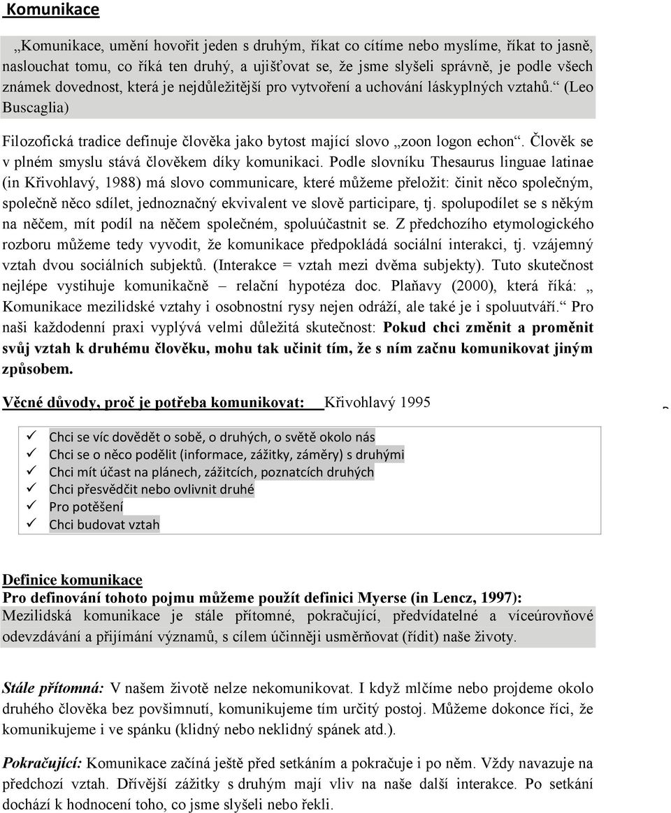 Pdle slvníu Thesurus lngue lne (n Křvhlvý, 1988) má slv cmmuncre, eré můžeme přelž: čn něc splečným, splečně něc sdíle, jednznčný evvlen ve slvě prcpre, j.