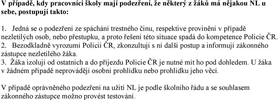 ČR. 2. Bezodkladně vyrozumí Policii ČR, zkonzultují s ní další postup a informují zákonného zástupce nezletilého žáka. 3.