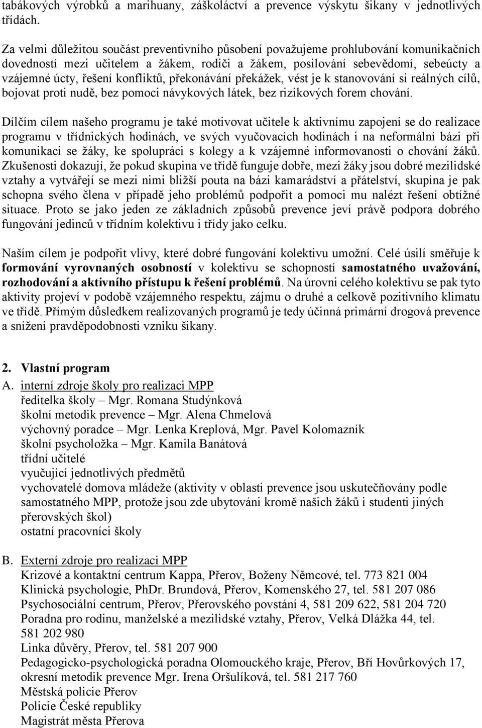 konfliktů, překonávání překážek, vést je k stanovování si reálných cílů, bojovat proti nudě, bez pomoci návykových látek, bez rizikových forem chování.