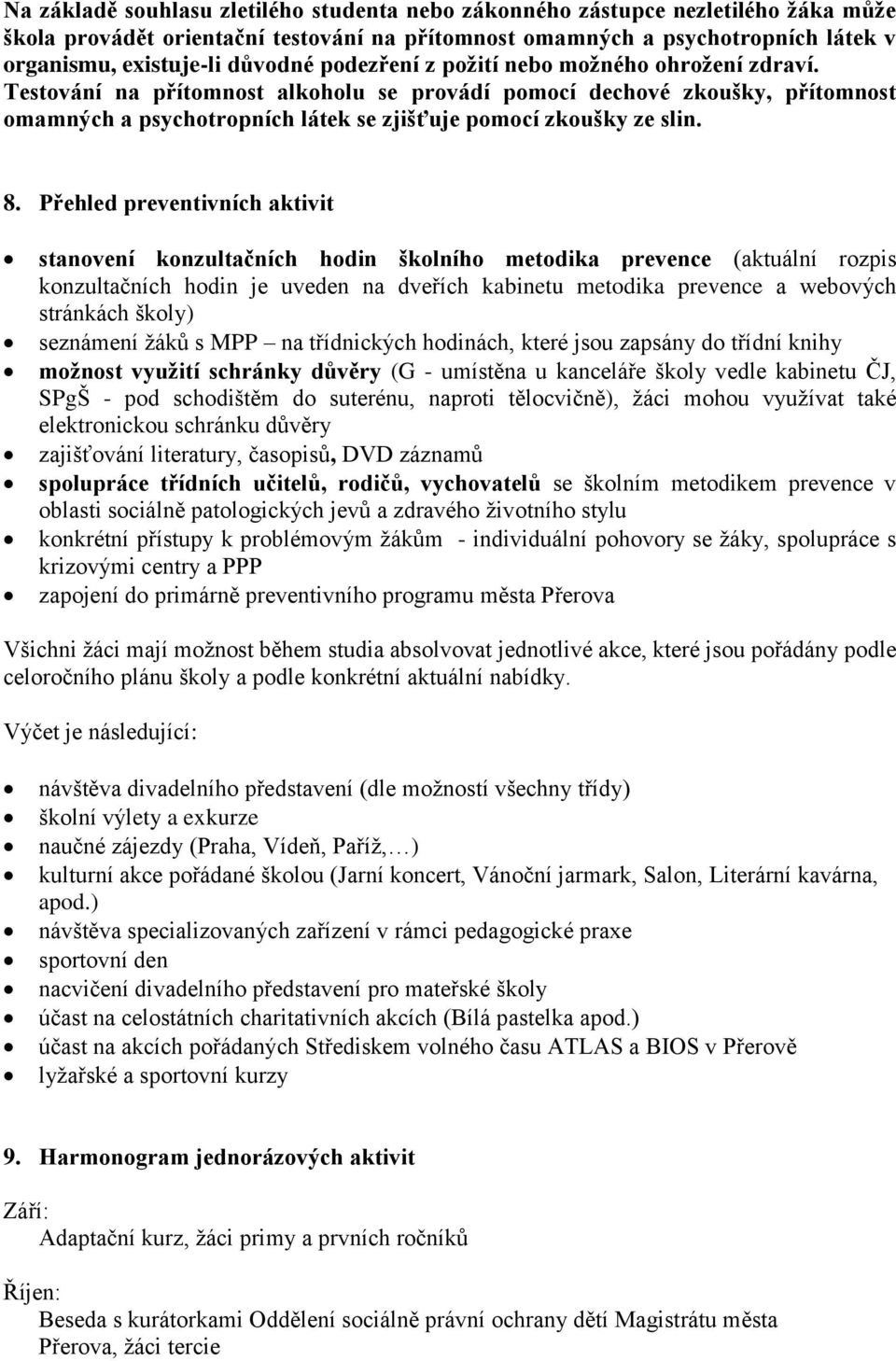 Přehled preventivních aktivit stanovení konzultačních hodin školního metodika prevence (aktuální rozpis konzultačních hodin je uveden na dveřích kabinetu metodika prevence a webových stránkách školy)