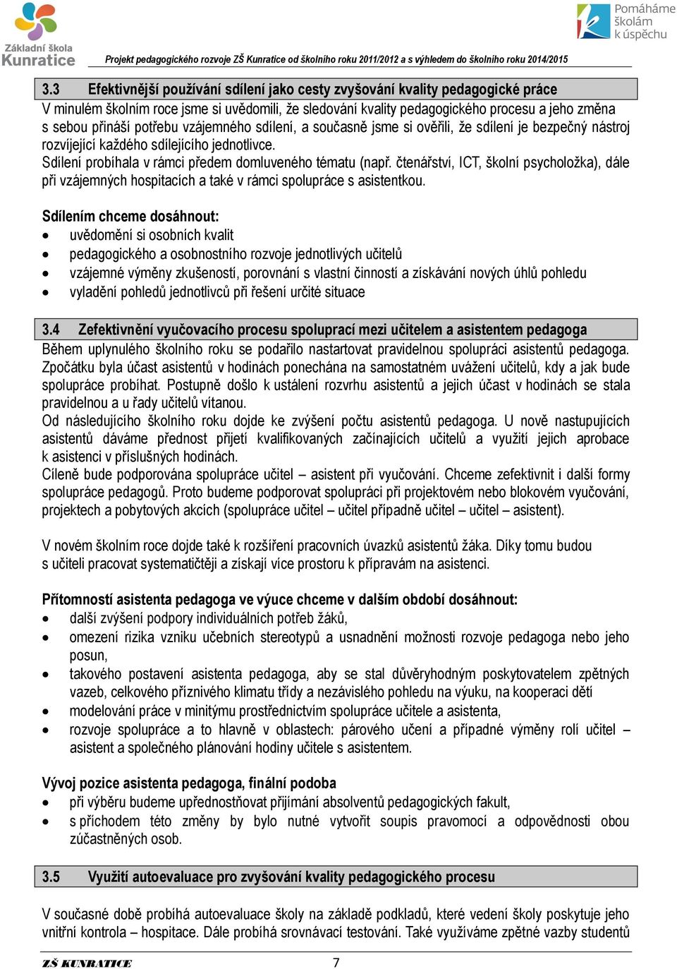 čtenářství, ICT, školní psycholožka), dále při vzájemných hospitacích a také v rámci spolupráce s asistentkou.