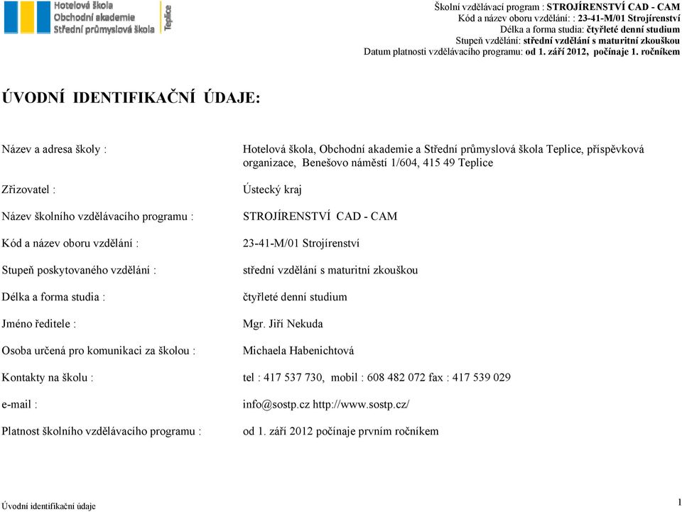 s maturitní zkouškou Délka a forma studia : čtyřleté denní studium Jméno ředitele : Mgr.