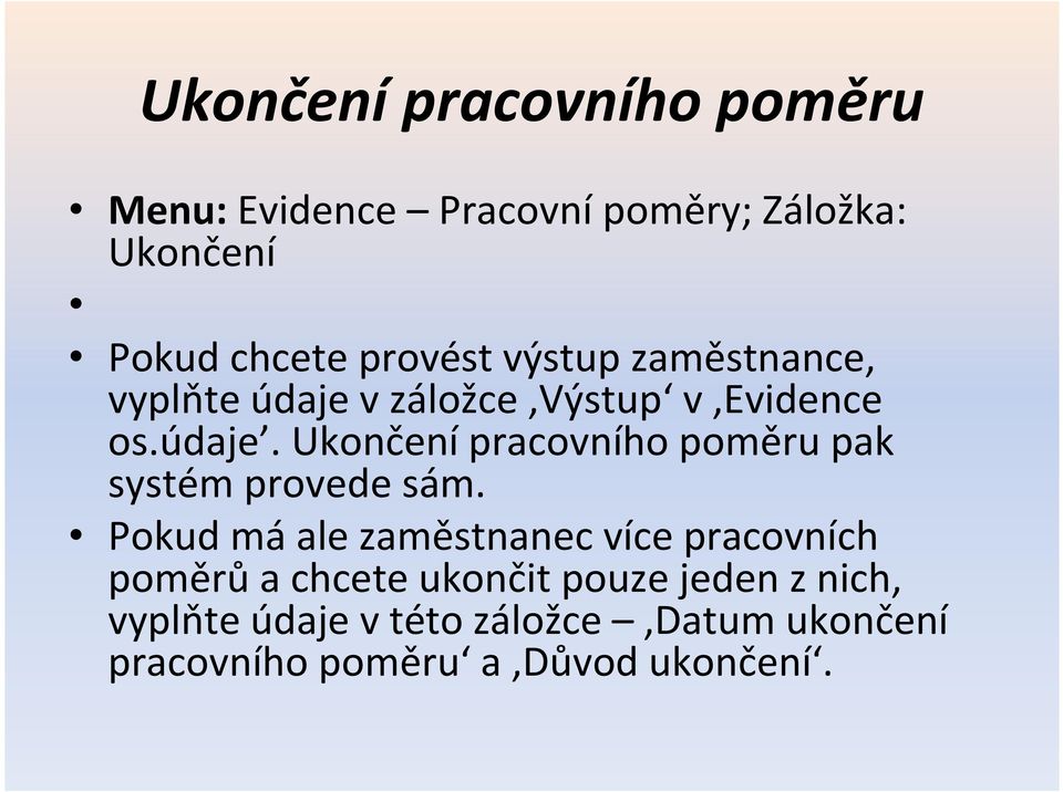 Pokud má ale zaměstnanec více pracovních poměrů a chcete ukončit pouze jeden z nich, vyplňte