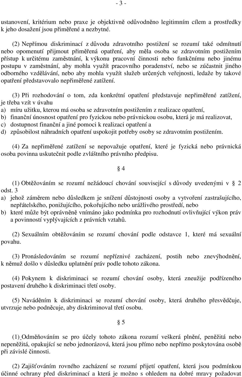 výkonu pracovní činnosti nebo funkčnímu nebo jinému postupu v zaměstnání, aby mohla využít pracovního poradenství, nebo se zúčastnit jiného odborného vzdělávání, nebo aby mohla využít služeb určených