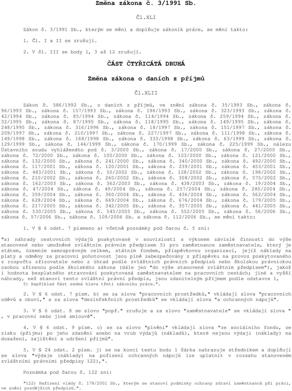 , zákona č. 323/1993 Sb., zákona č. 42/1994 Sb., zákona č. 85/1994 Sb., zákona č. 114/1994 Sb., zákona č. 259/1994 Sb., zákona č. 32/1995 Sb., zákona č. 87/1995 Sb., zákona č. 118/1995 Sb., zákona č. 149/1995 Sb.