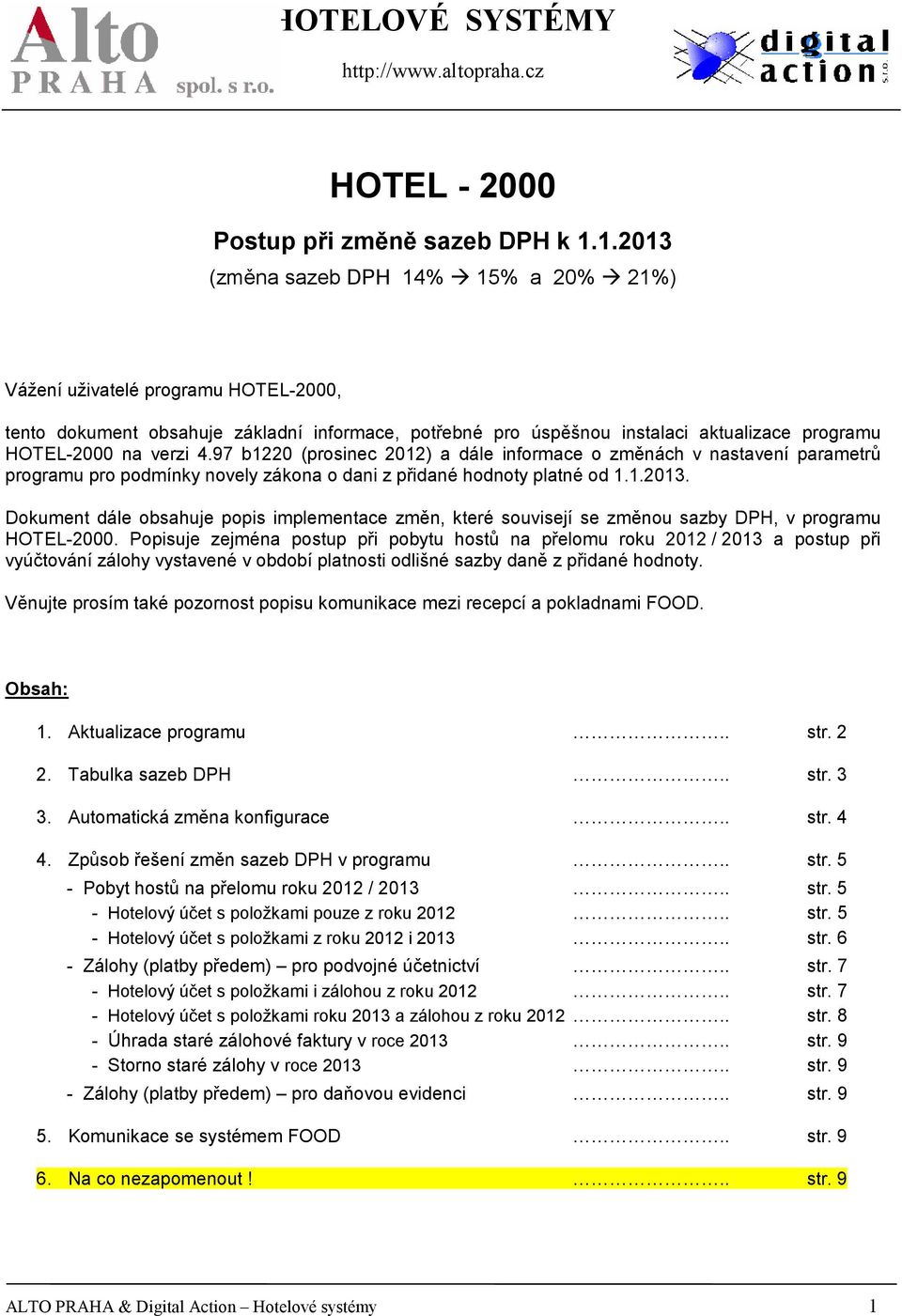 97 b1220 (prosinec 2012) a dále informace o změnách v nastavení parametrů programu pro podmínky novely zákona o dani z přidané hodnoty platné od 1.1.2013.