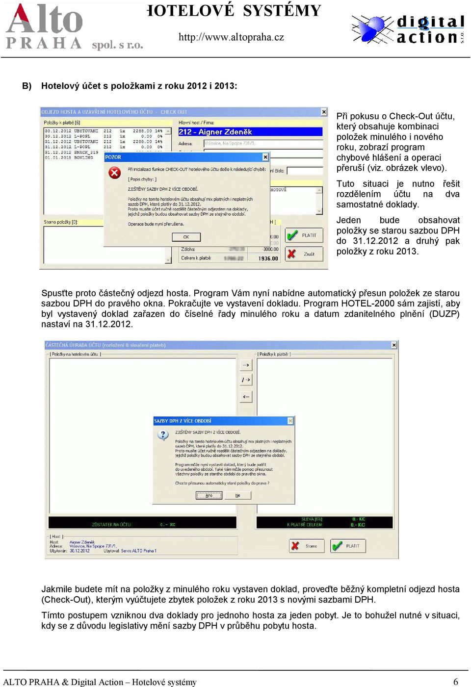 Spusťte proto částečný odjezd hosta. Program Vám nyní nabídne automatický přesun položek ze starou sazbou DPH do pravého okna. Pokračujte ve vystavení dokladu.