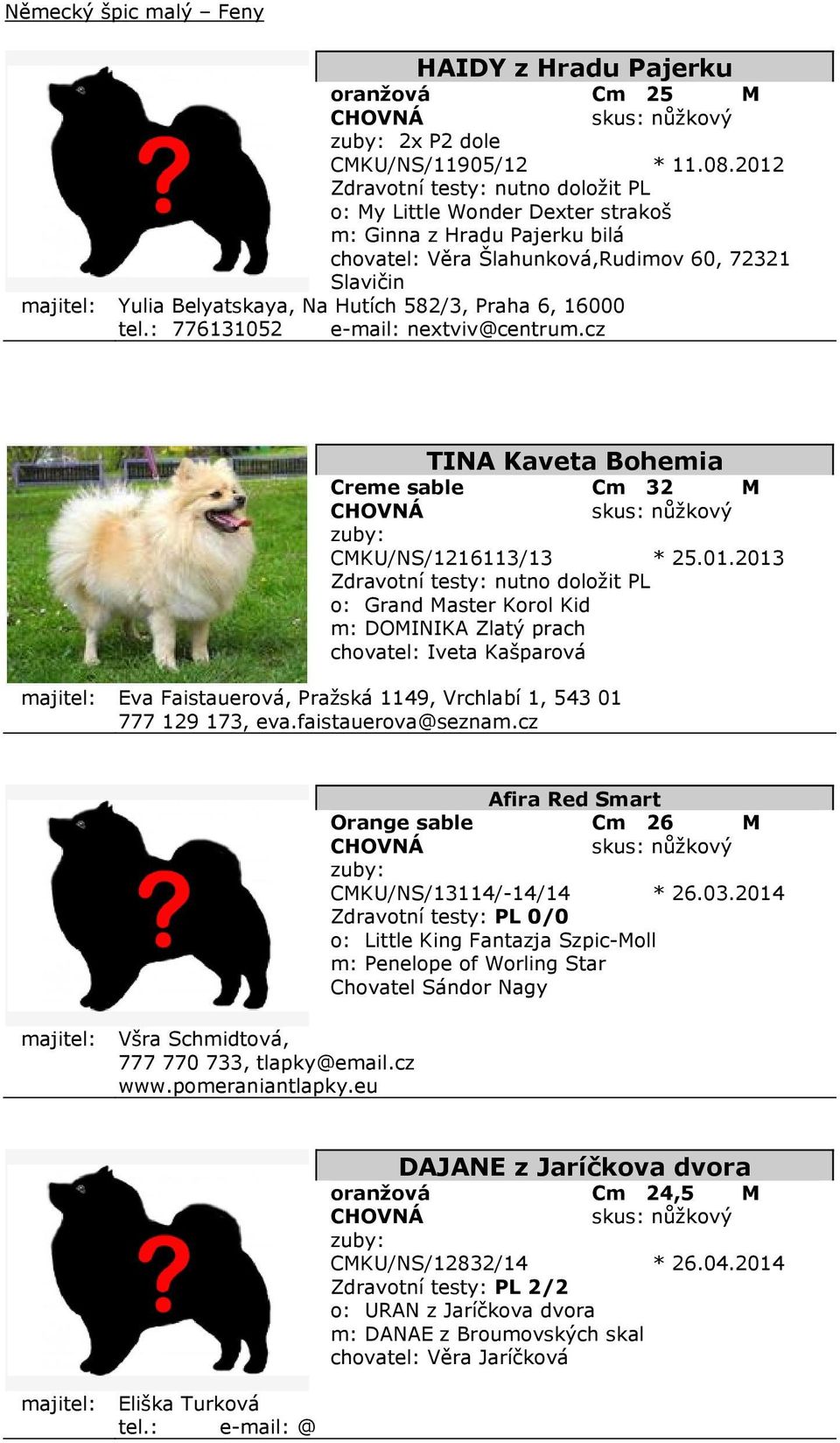 : 776131052 e-mail: nextviv@centrum.cz TINA Kaveta Bohemia Creme sable Cm 32 M CMKU/NS/1216113/13 * 25.01.