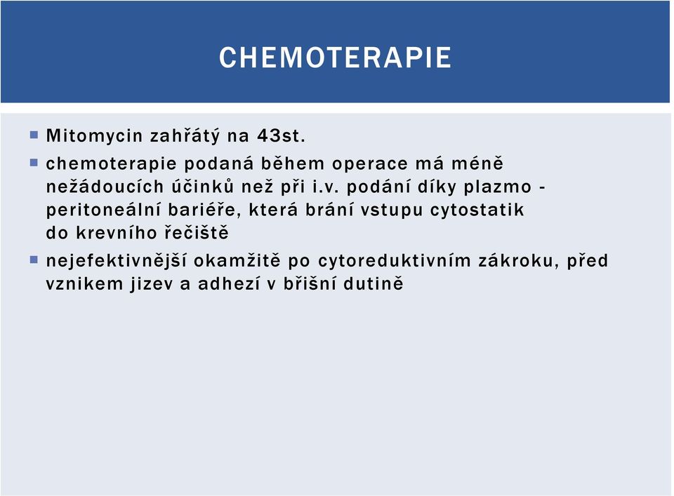 podání díky plazmo - peritoneální bariéře, která brání vstupu cytostatik do