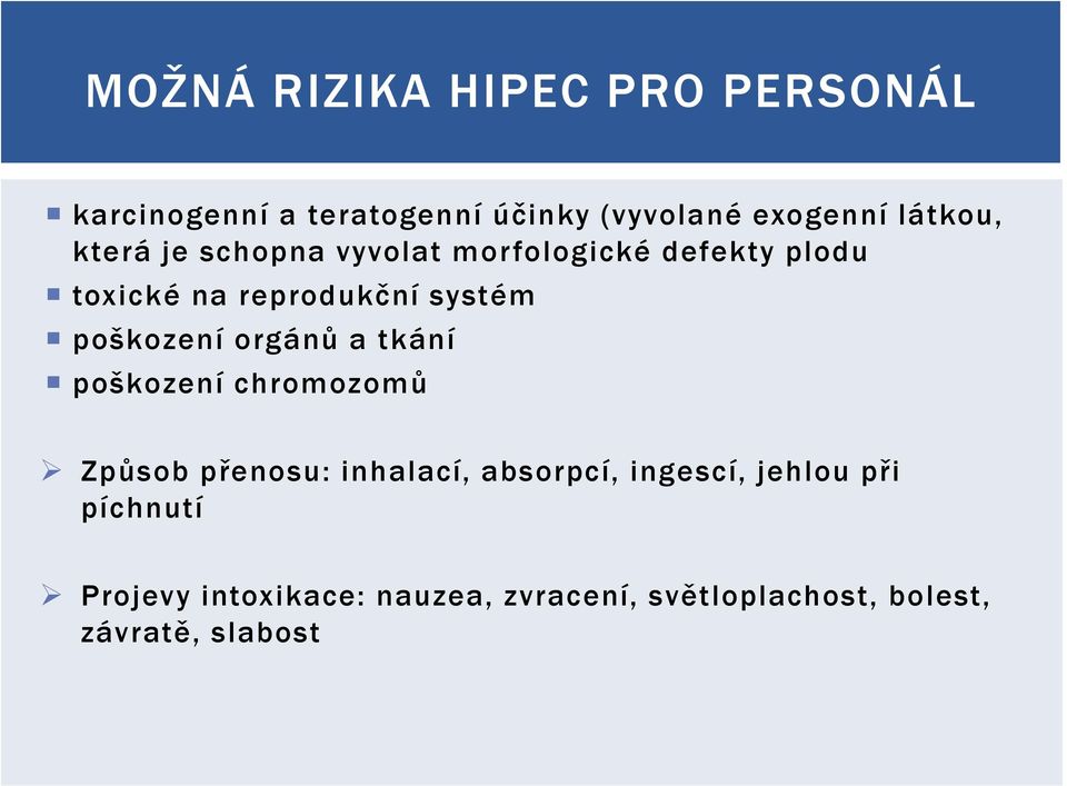 poškození orgánů a tkání poškození chromozomů Způsob přenosu: inhalací, absorpcí, ingescí,