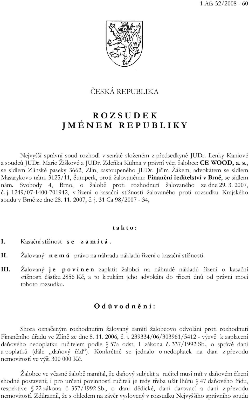 3125/11, Šumperk, proti žalovanému: Finanční ředitelství v Brně, se sídlem nám. Svobody 4, Brno, o žalobě proti rozhodnutí žalovaného ze dne 29. 3. 2007, č. j.