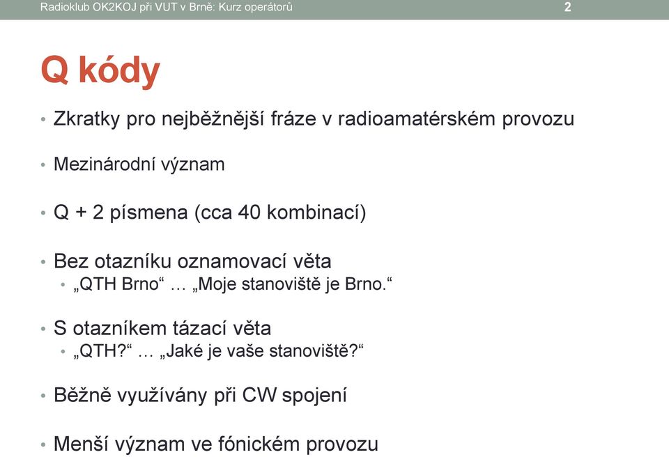 otazníku oznamovací věta QTH Brno Moje stanoviště je Brno. S otazníkem tázací věta QTH?