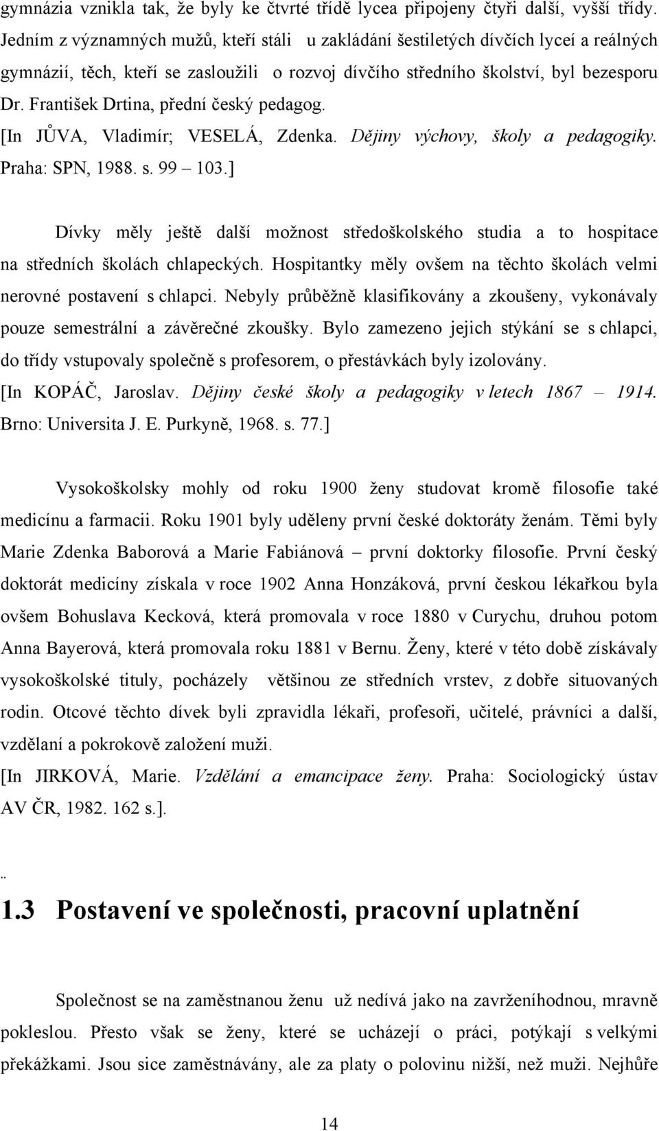 František Drtina, přední český pedagog. [In JŮVA, Vladimír; VESELÁ, Zdenka. Dějiny výchovy, školy a pedagogiky. Praha: SPN, 1988. s. 99 103.