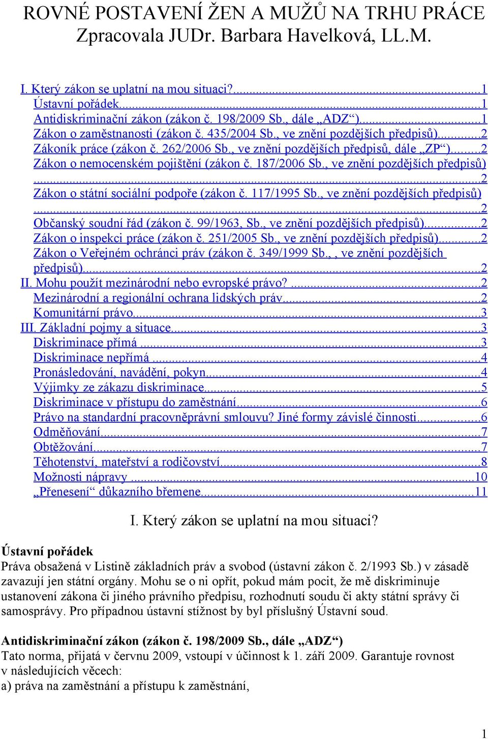 ..2 Zákon o nemocenském pojištění (zákon č. 187/2006 Sb., ve znění pozdějších předpisů)... 2 Zákon o státní sociální podpoře (zákon č. 117/1995 Sb., ve znění pozdějších předpisů)... 2 Občanský soudní řád (zákon č.