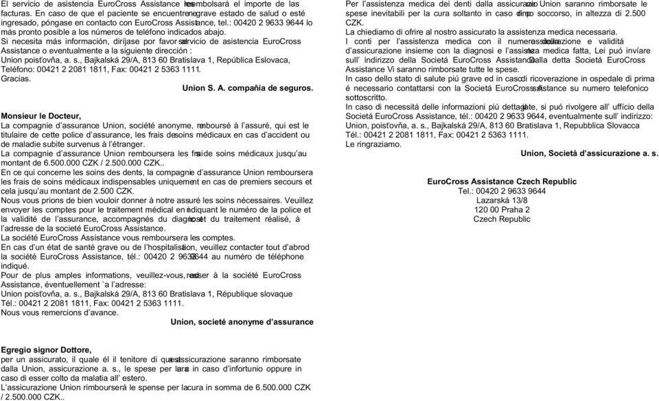 : 00420 2 9633 9644 lo más pronto posible a los números de teléfono indicados abajo.