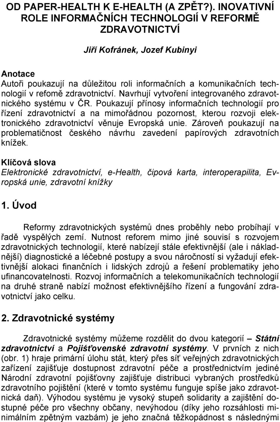 zdravotnictví. Navrhují vytvoření integrovaného zdravotnického systému v ČR.