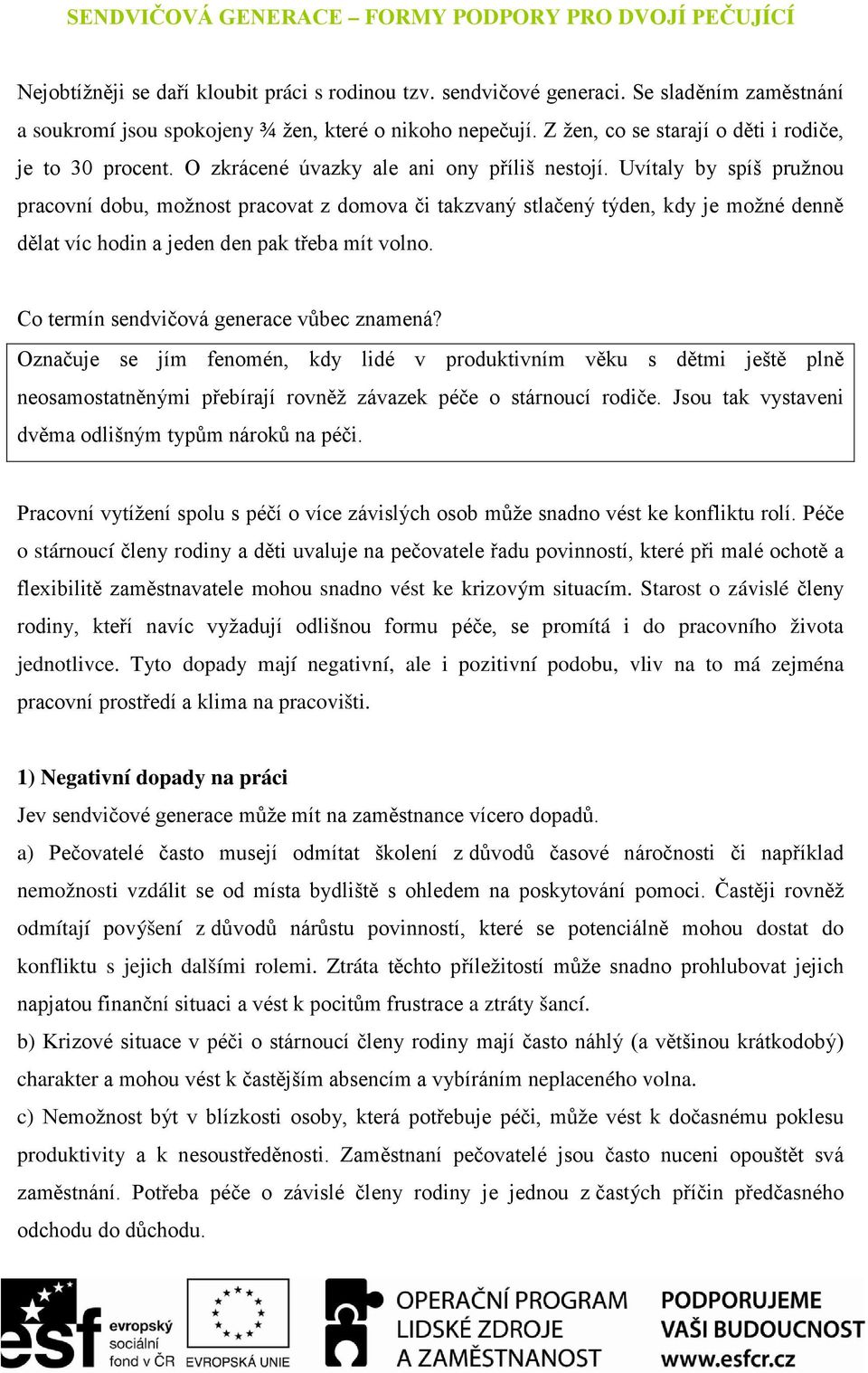 Uvítaly by spíš pružnou pracovní dobu, možnost pracovat z domova či takzvaný stlačený týden, kdy je možné denně dělat víc hodin a jeden den pak třeba mít volno.