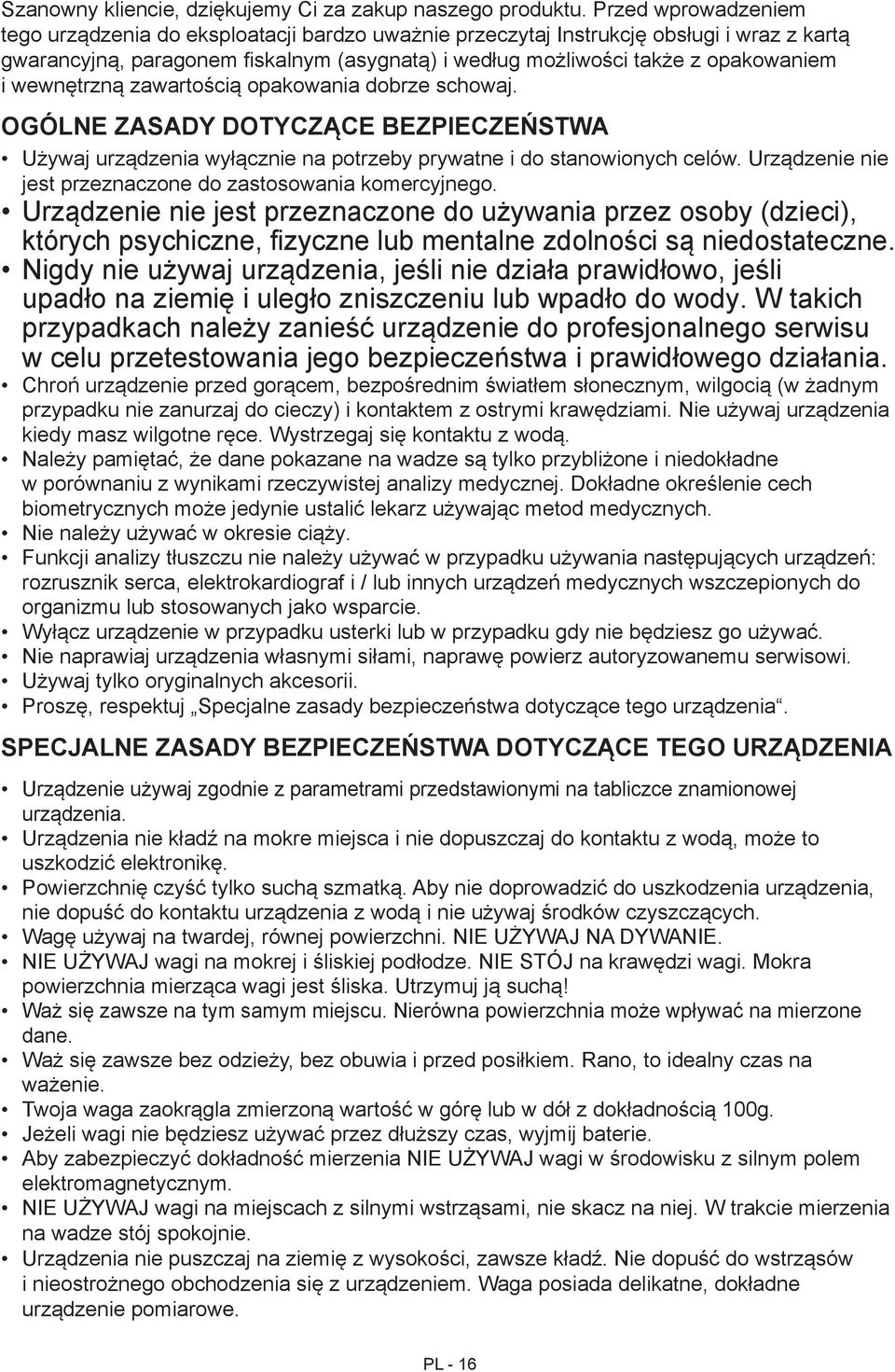 wewnętrzną zawartością opakowania dobrze schowaj. OGÓLNE ZASADY DOTYCZĄCE BEZPIECZEŃSTWA Używaj urządzenia wyłącznie na potrzeby prywatne i do stanowionych celów.