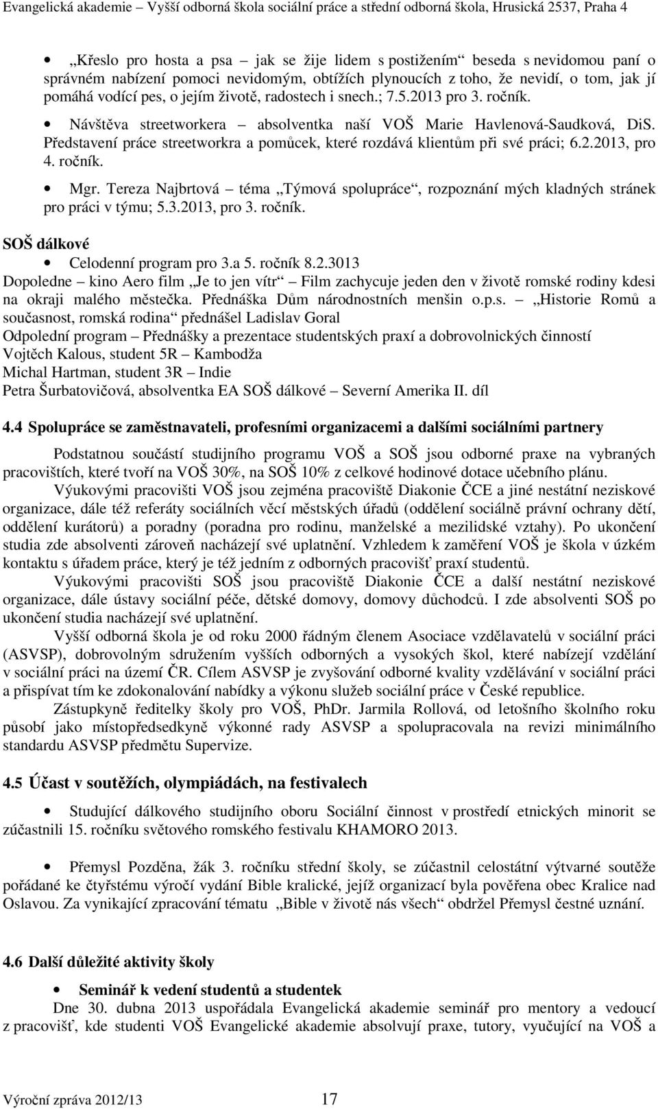 Představení práce streetworkra a pomůcek, které rozdává klientům při své práci; 6.2.2013, pro 4. ročník. Mgr.