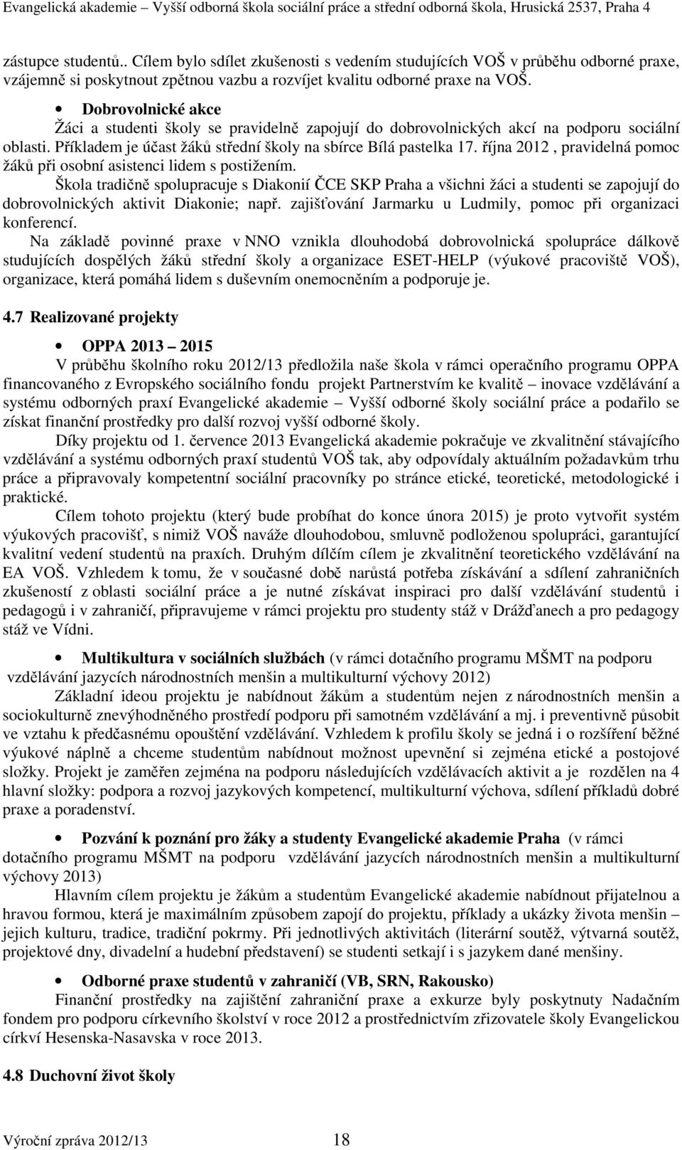 října 2012, pravidelná pomoc žáků při osobní asistenci lidem s postižením.