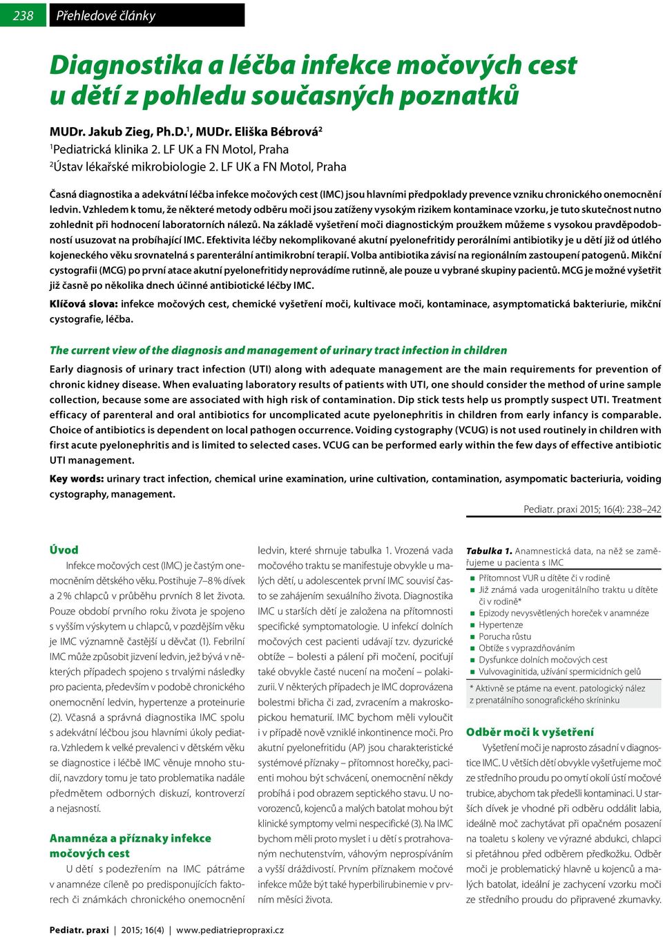 LF UK a FN Motol, Praha Časná diagnostika a adekvátní léčba infekce močových cest (IMC) jsou hlavními předpoklady prevence vzniku chronického onemocnění ledvin.