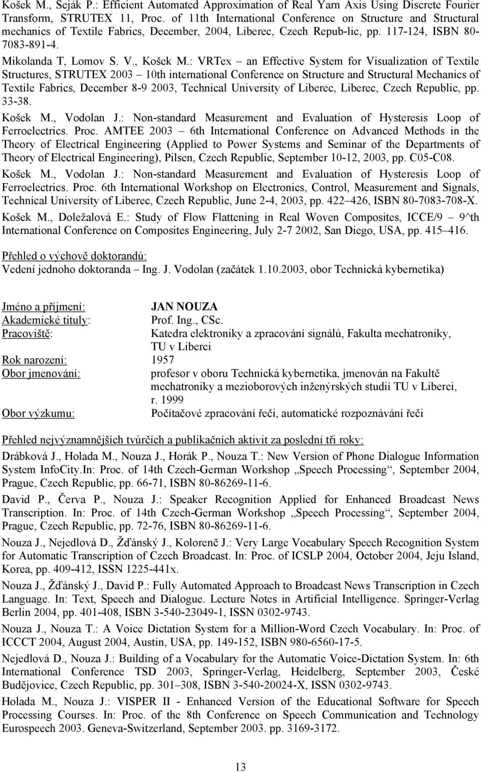 : VRTex an Effective System for Visualization of Textile Structures, STRUTEX 2003 10th international Conference on Structure and Structural Mechanics of Textile Fabrics, December 8-9 2003, Technical