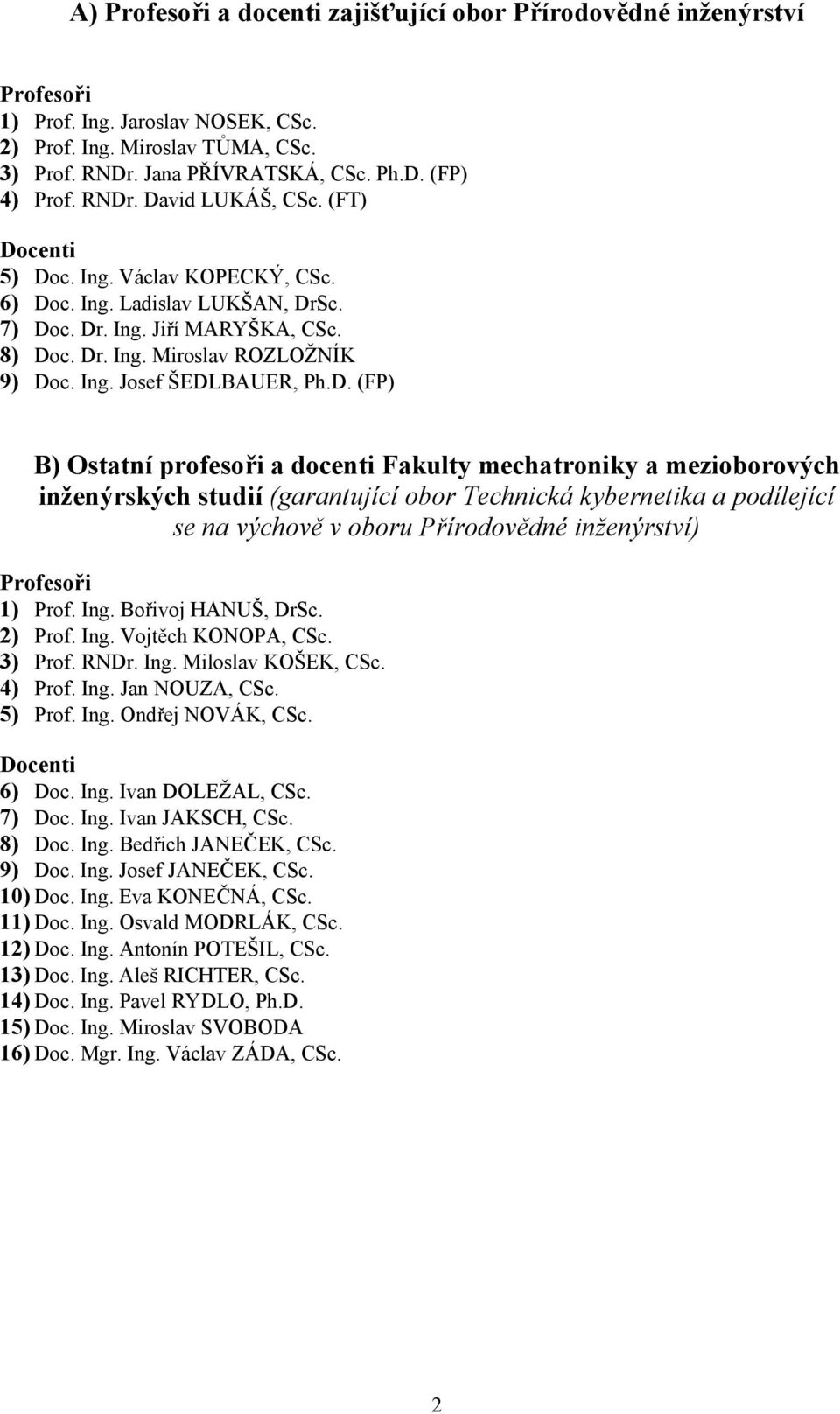 D. (FP) B) Ostatní profesoři a docenti Fakulty mechatroniky a mezioborových inženýrských studií (garantující obor Technická kybernetika a podílející se na výchově v oboru Přírodovědné inženýrství)