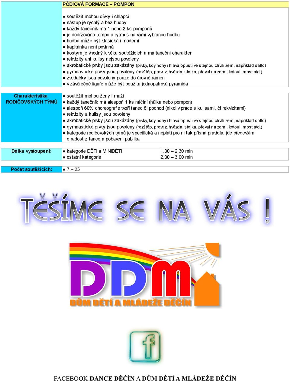 použita jednopatrová pyramida Charakteristika RODIČOVSKÝCH TÝMŮ soutěžit mohou ženy i muži každý tanečník má alespoň 1 ks náčiní (hůlka nebo pompon) alespoň 60% choreografie tvoří tanec či pochod