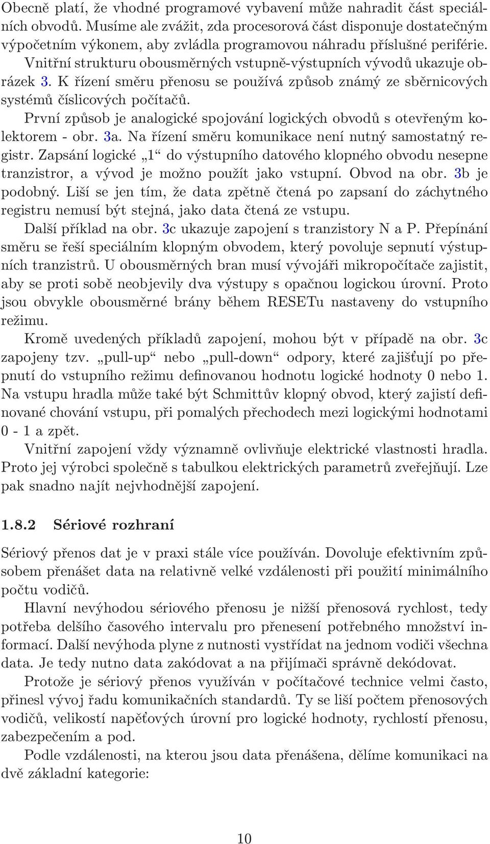 Vnitřní strukturu obousměrných vstupně-výstupních vývodů ukazuje obrázek 3. K řízení směru přenosu se používá způsob známý ze sběrnicových systémů číslicových počítačů.