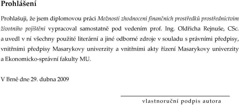 a uvedl v ní všechny použité literární a jiné odborné zdroje v souladu s právními předpisy, vnitřními předpisy