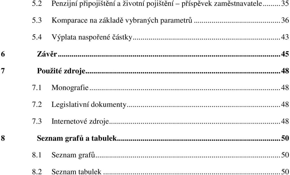 .. 45 7 Použité zdroje... 48 7.1 Monografie... 48 7.2 Legislativní dokumenty... 48 7.3 Internetové zdroje.