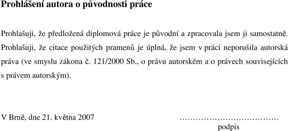 Prohlašuji, že citace použitých pramenů je úplná, že jsem v práci neporušila autorská