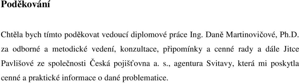 připomínky a cenné rady a dále Jitce Pavlišové ze společnosti Česká