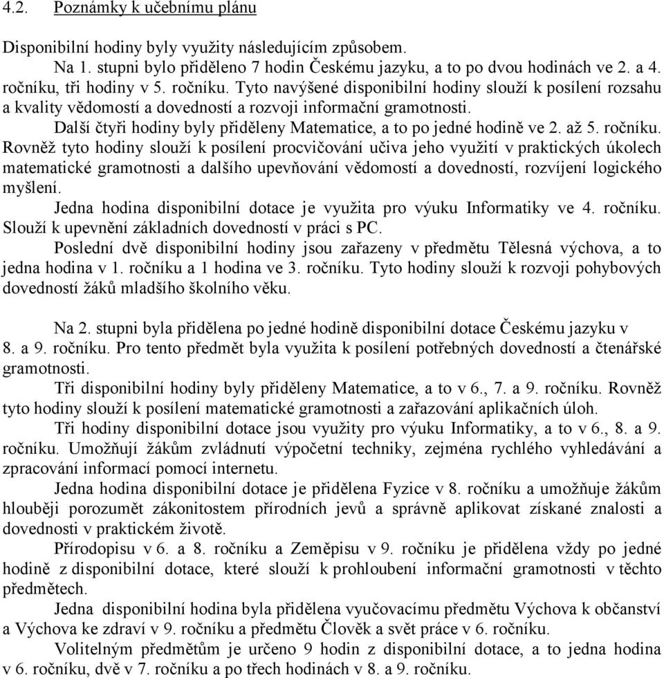 Další čtyři hodiny byly přiděleny Matematice, a to po jedné hodině ve 2. až 5. ročníku.