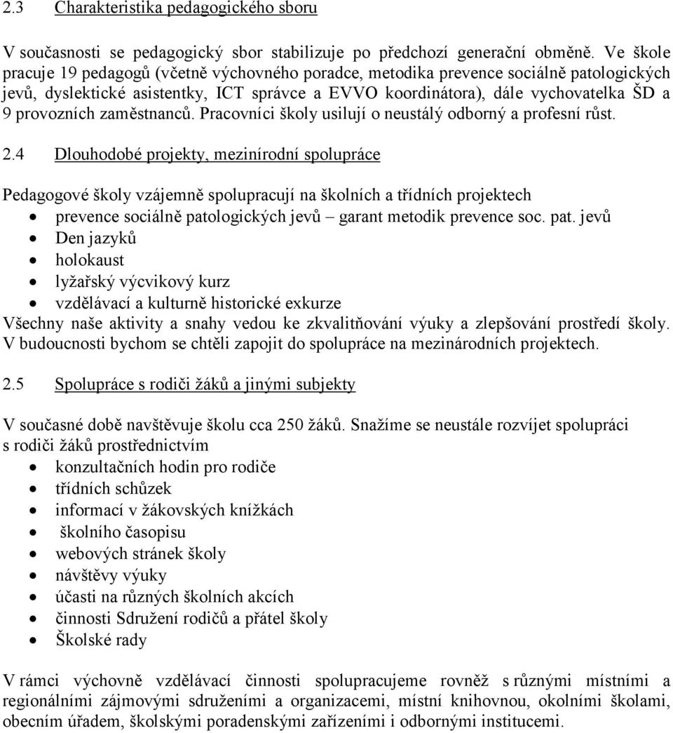 zaměstnanců. Pracovníci školy usilují o neustálý odborný a profesní růst. 2.