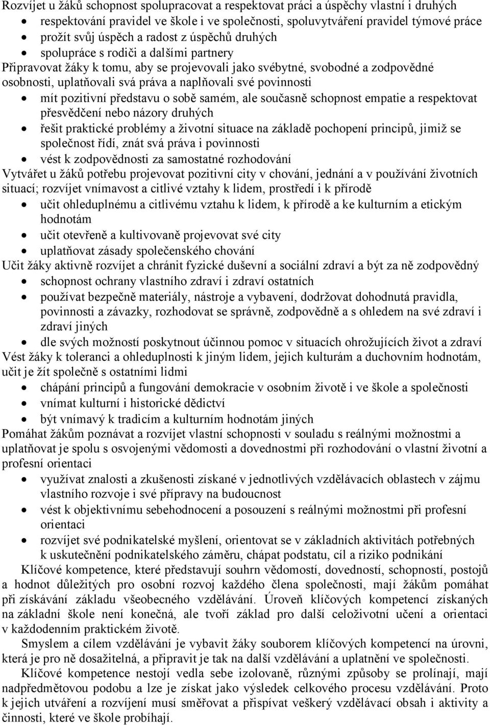 povinnosti mít pozitivní představu o sobě samém, ale současně schopnost empatie a respektovat přesvědčení nebo názory druhých řešit praktické problémy a životní situace na základě pochopení principů,