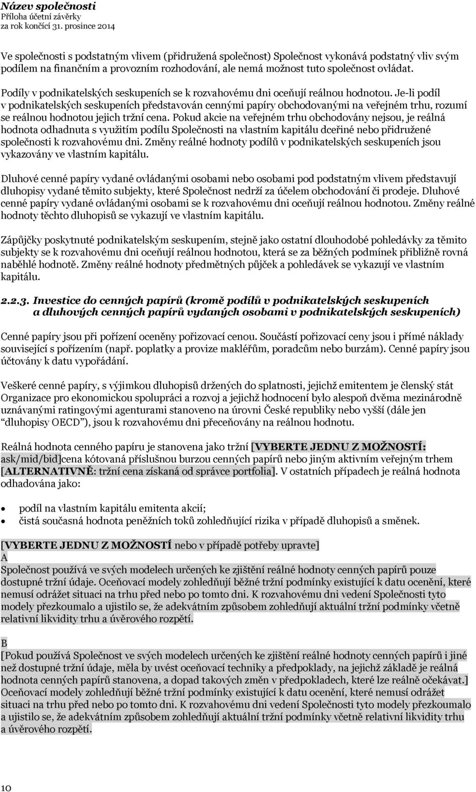 Je-li podíl v podnikatelských seskupeních představován cennými papíry obchodovanými na veřejném trhu, rozumí se reálnou hodnotou jejich tržní cena.