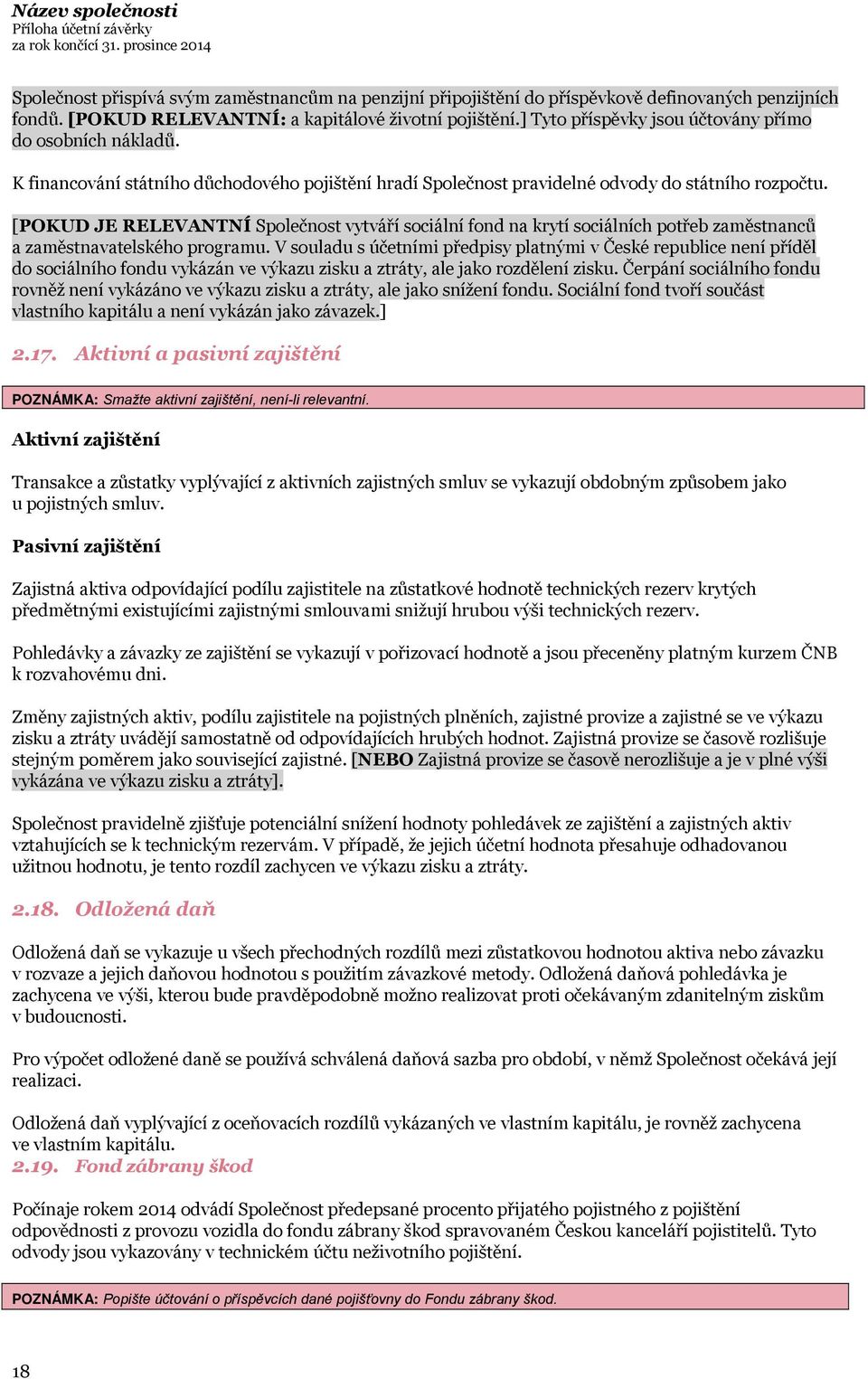 [POKUD JE RELEVANTNÍ Společnost vytváří sociální fond na krytí sociálních potřeb zaměstnanců a zaměstnavatelského programu.