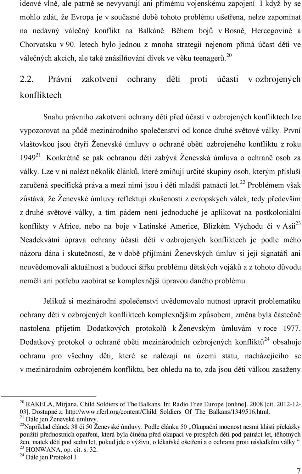 letech bylo jednou z mnoha strategií nejenom přímá účast dětí ve válečných akcích, ale také znásilňování dívek ve věku teenagerů. 20