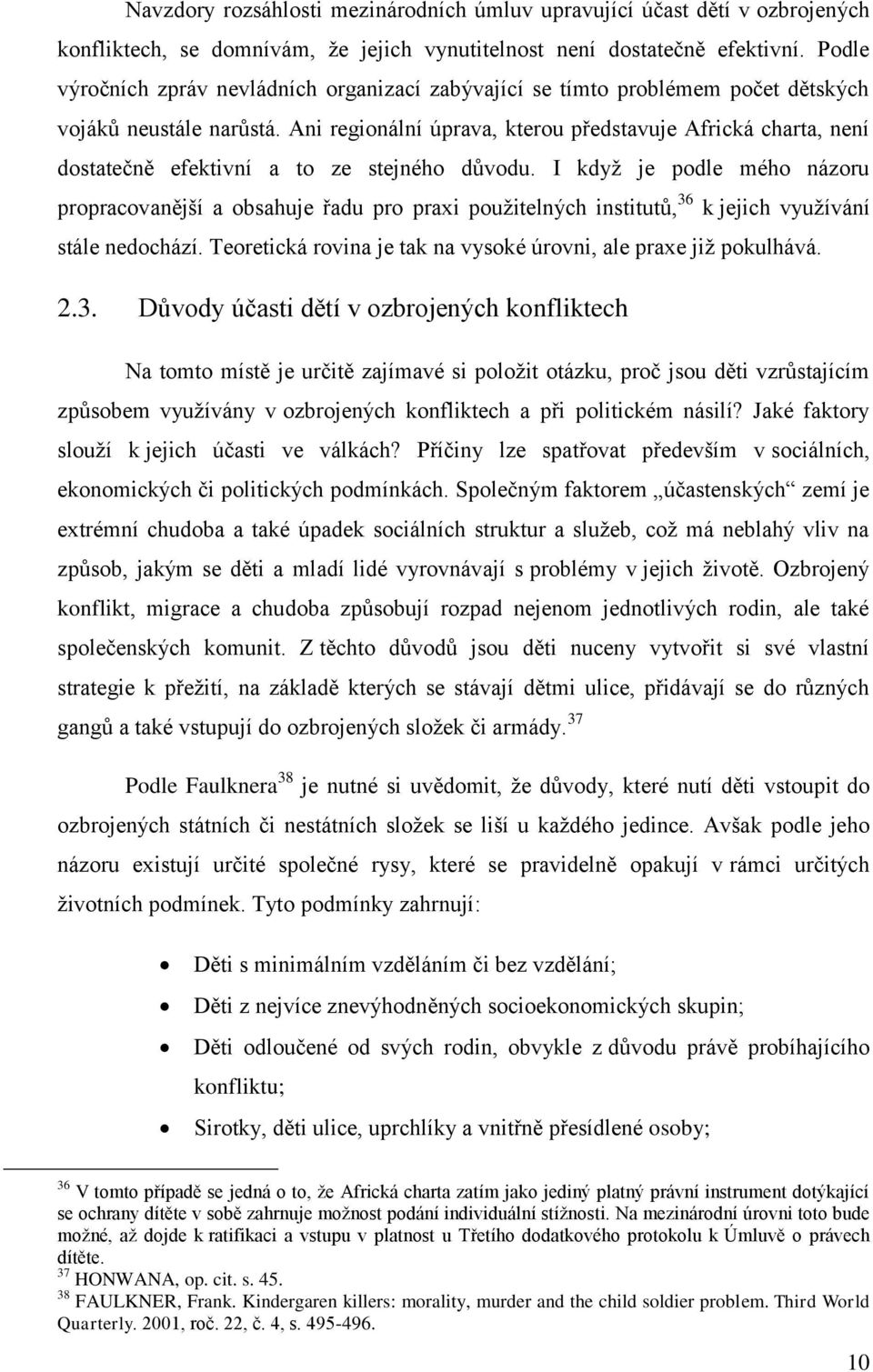 Ani regionální úprava, kterou představuje Africká charta, není dostatečně efektivní a to ze stejného důvodu.