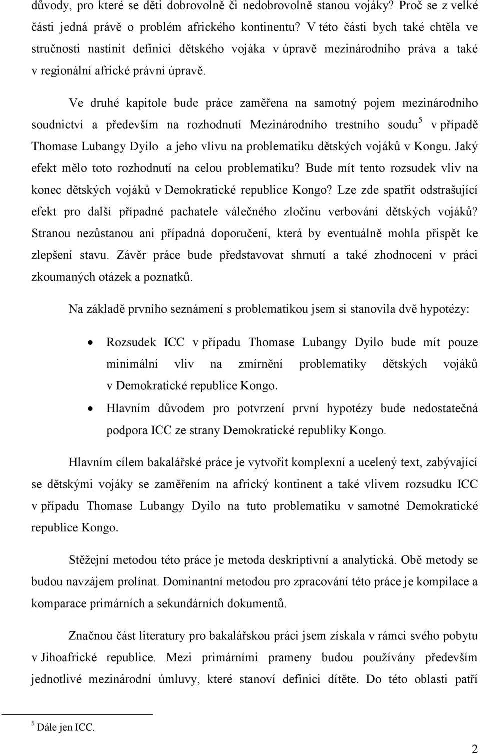 Ve druhé kapitole bude práce zaměřena na samotný pojem mezinárodního soudnictví a především na rozhodnutí Mezinárodního trestního soudu 5 v případě Thomase Lubangy Dyilo a jeho vlivu na problematiku