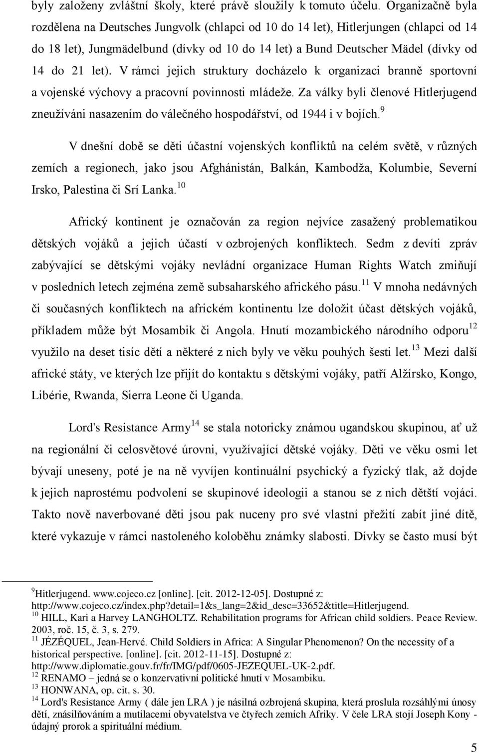 let). V rámci jejich struktury docházelo k organizaci branně sportovní a vojenské výchovy a pracovní povinnosti mládeže.