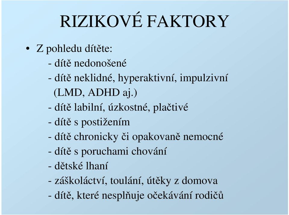 ) - dítě labilní, úzkostné, plačtivé - dítě s postižením - dítě chronicky či